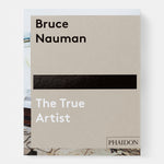 Bruce Nauman: The True Artist