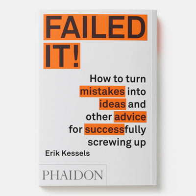 Failed it!: How to turn mistakes into ideas and other advice for successfully screwing up
