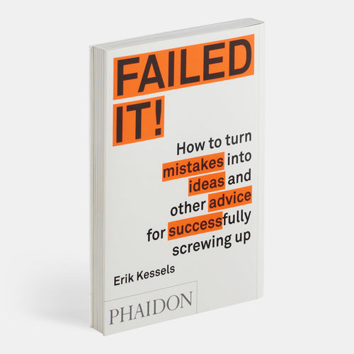 Failed it!: How to turn mistakes into ideas and other advice for successfully screwing up