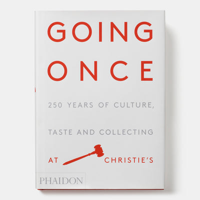 Going Once: 250 Years of Culture, Taste and Collecting at Christie's