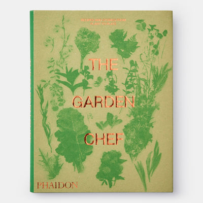 The Garden Chef: Recipes and Stories from Plant to Plate
