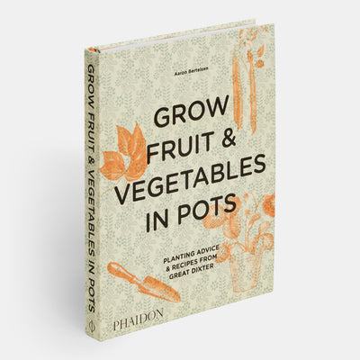 Grow Fruit & Vegetables in Pots: Planting Advice & Recipes from Great Dixter