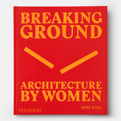 Breaking Ground: Architecture by Women