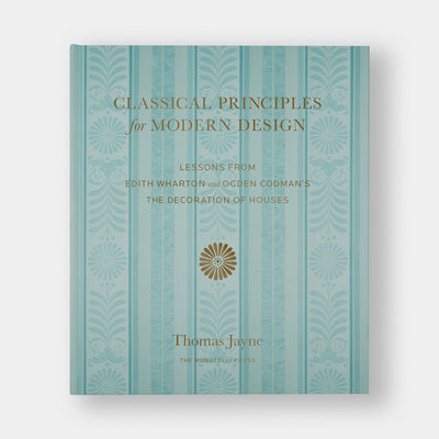 Classical Principles for Modern Design: Lessons from Edith Wharton and Ogden Codman's The Decoration of Houses