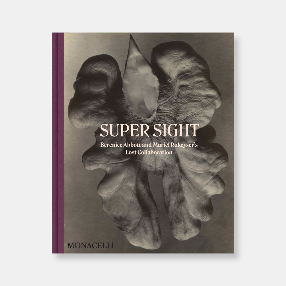 Super Sight: Berenice Abbott and Muriel Rukeyser's Lost Collaboration