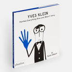Yves Klein Painted Everything Blue and Wasn't Sorry.