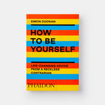 How to Be Yourself: Life-Changing Advice from a Reckless Contrarian