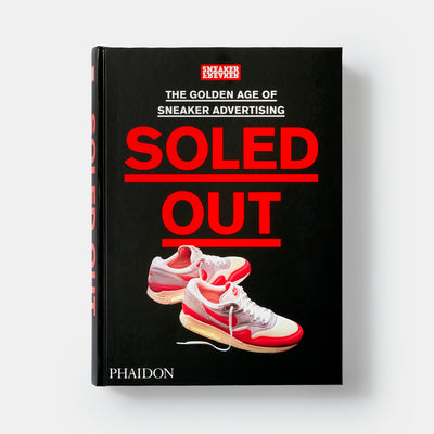 Soled Out: The Golden Age of Sneaker Advertising (A Sneaker Freaker Book)