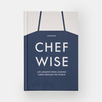 Chefwise: Life Lessons from Leading Chefs Around the World