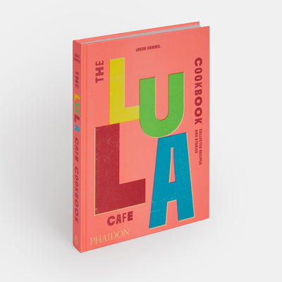 The Lula Cafe Cookbook: Collected Recipes and Stories
