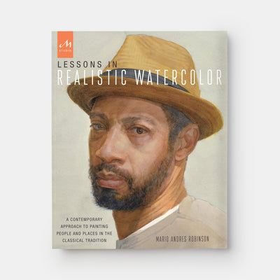 Lessons in Realistic Watercolor: A Contemporary Approach to Painting People and Places in the Classical Tradition