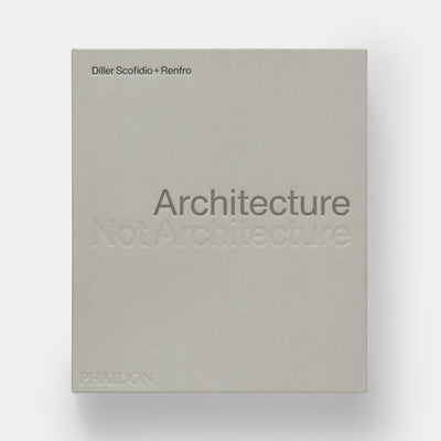 Architecture, Not Architecture: Diller Scofidio + Renfro