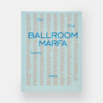 Ballroom Marfa: The First Twenty Years