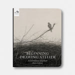 Beginning Drawing Atelier: An Instructional Sketchbook