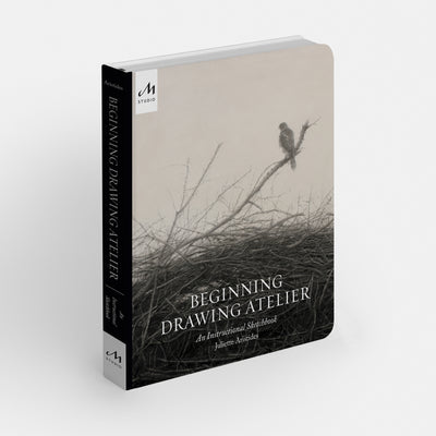 Beginning Drawing Atelier: An Instructional Sketchbook