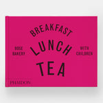 Breakfast, Lunch, Tea with Children: Rose Bakery