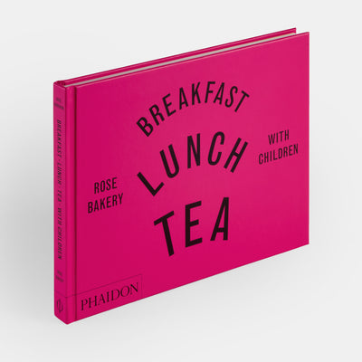 Breakfast, Lunch, Tea with Children: Rose Bakery