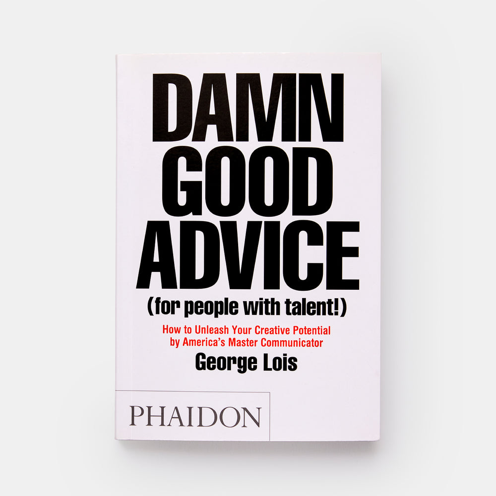 Damn Good Advice (For People with Talent!): How To Unleash Your Creative Potential by America's Master Communicator
