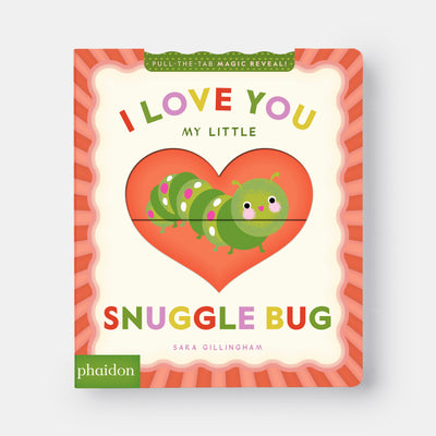 I Love You My Little Snuggle Bug!: A Magic Reveal Book
