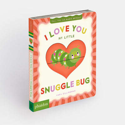 I Love You My Little Snuggle Bug!: A Magic Reveal Book