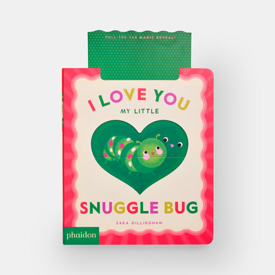 I Love You My Little Snuggle Bug!: A Magic Reveal Book