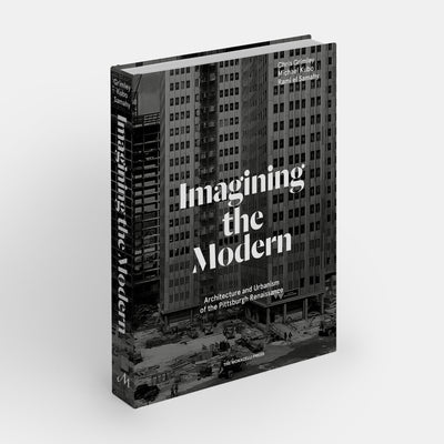 Imagining the Modern: Architecture and Urbanism of the Pittsburgh Renaissance