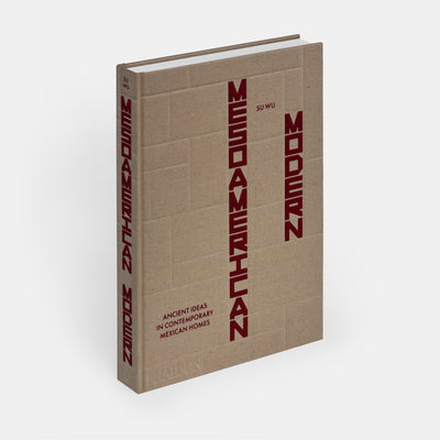 Mesoamerican Modern: Ancient Ideas in Contemporary Mexican Homes