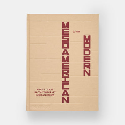Mesoamerican Modern: Ancient Ideas in Contemporary Mexican Homes