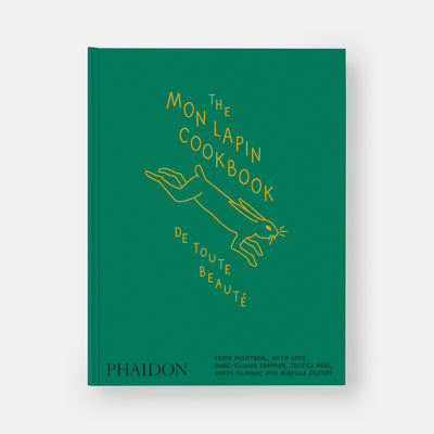The Mon Lapin Cookbook: De Toute Beauté: From Montreal, With Love
