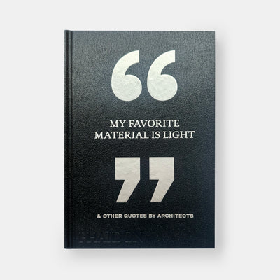 My Favorite Material Is Light: & Other Quotes by Architects