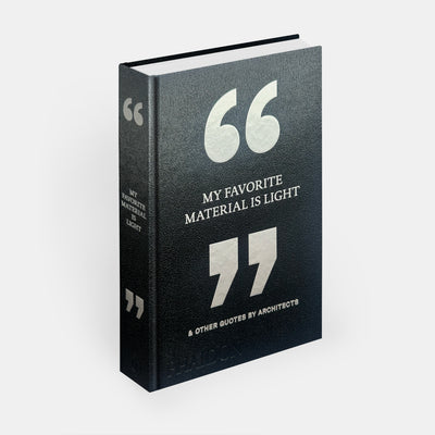 My Favorite Material Is Light: & Other Quotes by Architects