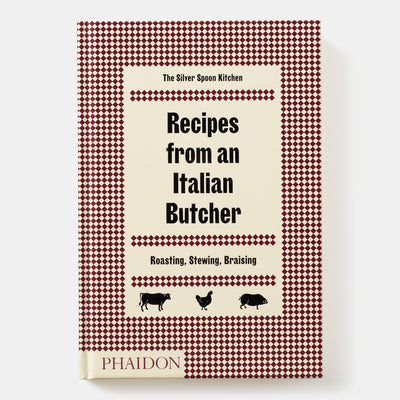 Recipes from an Italian Butcher: Roasting, Stewing, Braising