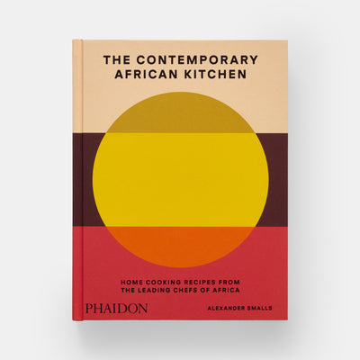 The Contemporary African Kitchen: Home Cooking Recipes from the Leading Chefs of Africa