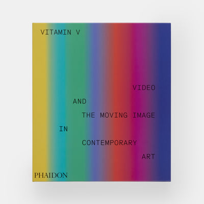 Vitamin V: Video and the Moving Image in Contemporary Art