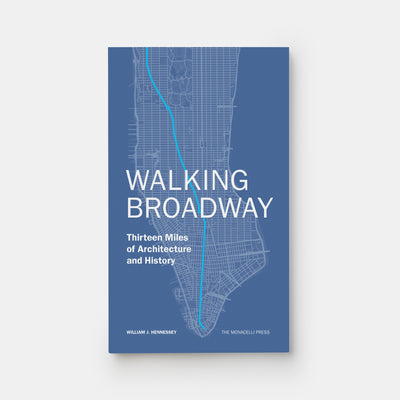 Walking Broadway: Thirteen Miles of Architecture and History