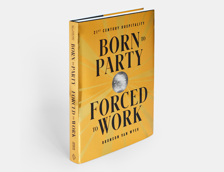 Born to Party Forced to Work by Bronson van Wyck