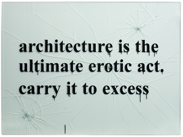 Architecture is the Ultimate Erotic Act. Carry it to Excess (from the series Quotations on Glass) 2006 by Monica Bonvicini