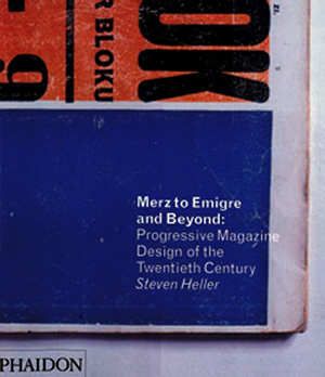 Merz to Emigre and Beyond: Avant-Garde Magazine Design of the Twentieth Century Steven Heller