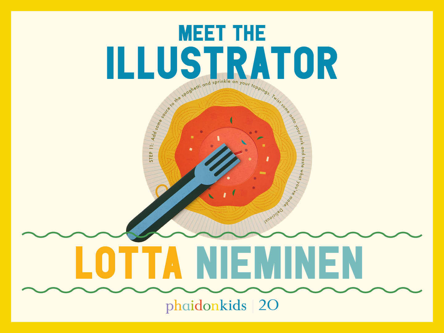 Illustration by Lotta Nieminen featuring a colorful plate of spaghetti with a fork, accompanied by the text "Meet the Illustrator" and "Phaidon Kids 20."