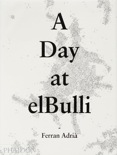 A Day at elBulli: An insight into the ideas, methods and creativity of Ferran Adrià