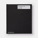 Francis Alÿs: Revised & Expanded Edition