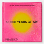 30,000 Years of Art: The Story of Human Creativity across Time and Space