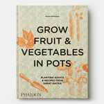 Grow Fruit & Vegetables in Pots: Planting Advice & Recipes from Great Dixter