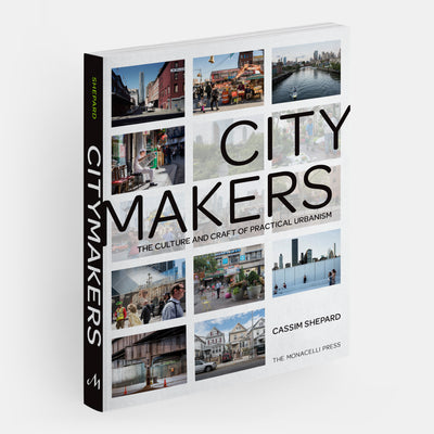 Citymakers: The Culture and Craft of Practical Urbanism