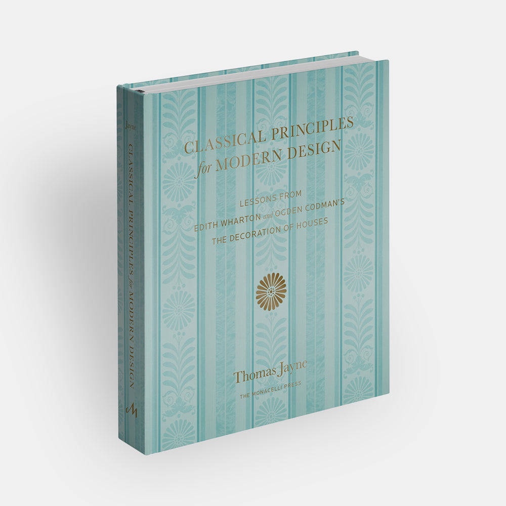 Classical Principles for Modern Design: Lessons from Edith Wharton and Ogden Codman's The Decoration of Houses