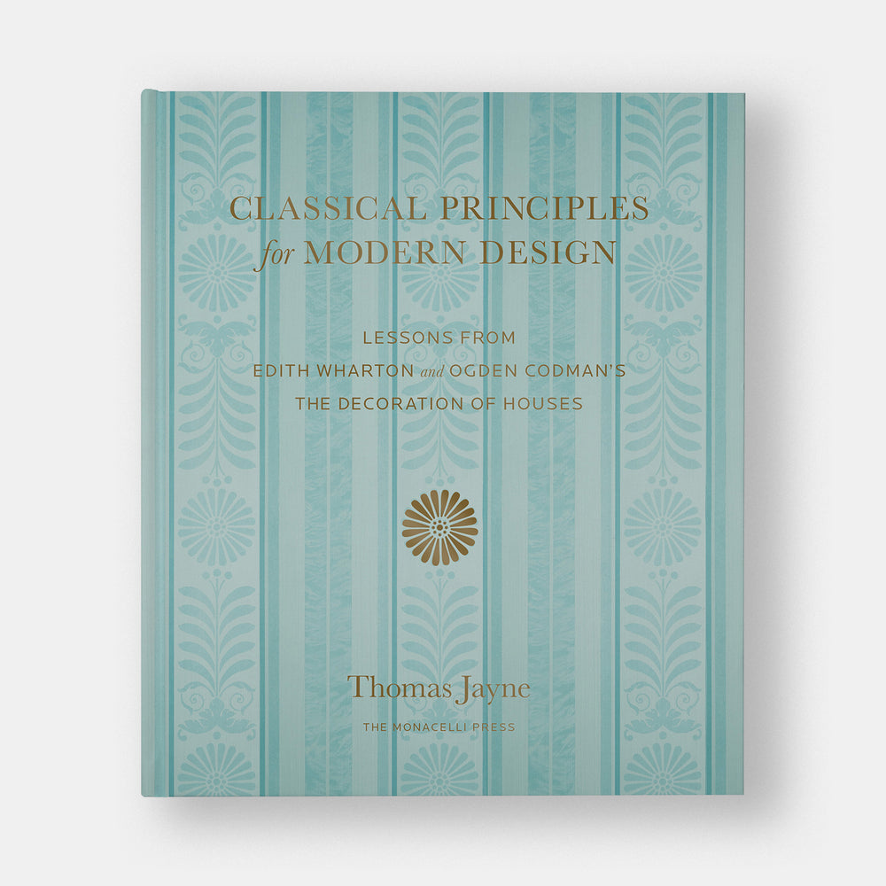 Classical Principles for Modern Design: Lessons from Edith Wharton and Ogden Codman's The Decoration of Houses
