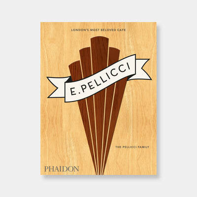 E. Pellicci: London's Most Beloved Café [A Cookbook]