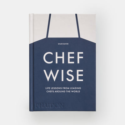 Chefwise: Life Lessons from Leading Chefs Around the World