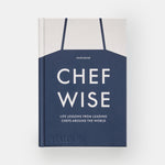 Chefwise: Life Lessons from Leading Chefs Around the World