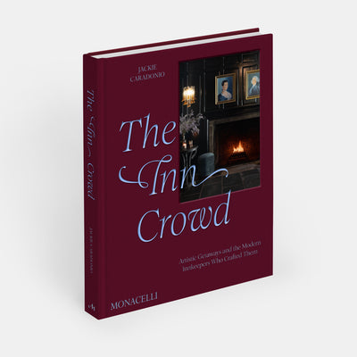 The Inn Crowd: Artistic Getaways and the Modern Innkeepers Who Crafted Them